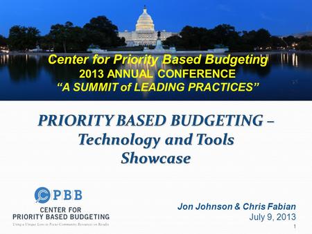 Jon Johnson & Chris Fabian July 9, 2013 Center for Priority Based Budgeting 2013 ANNUAL CONFERENCE “A SUMMIT of LEADING PRACTICES” 1.