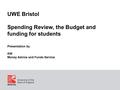 UWE Bristol Spending Review, the Budget and funding for students Presentation by KW Money Advice and Funds Service.