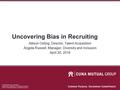 CUNA Mutual Group Proprietary Reproduction, Adaptation or Distribution Prohibited © 2014 CUNA Mutual Group, All Rights Reserved. Uncovering Bias in Recruiting.