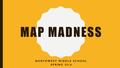 MAP MADNESS NORTHWEST MIDDLE SCHOOL SPRING 2016. FREQUENTLY ASKED QUESTIONS: What is the MAP test? –The MAP test is a test created to determine how well.