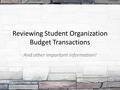 Reviewing Student Organization Budget Transactions And other important information!