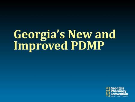 Georgia’s New and Improved PDMP. Greg Reybold, J.D. VP Public Policy & Association Counsel Georgia Pharmacy Association.