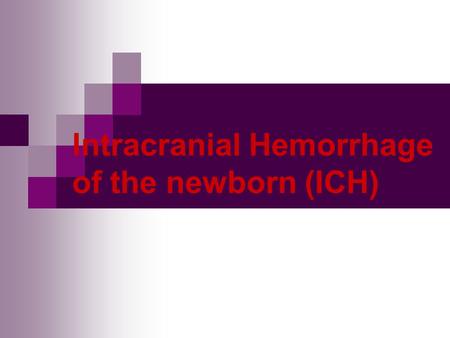 Intracranial Hemorrhage of the newborn (ICH)