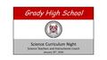 Grady High School Science Curriculum Night Science Teachers and Instructional Coach January 19 th, 2016.