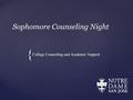 { Sophomore Counseling Night College Counseling and Academic Support.