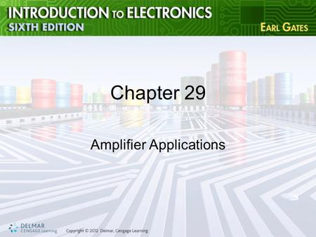 Chapter 29 Amplifier Applications. Objectives After completing this chapter, you will be able to: –Describe the operation of: —direct coupled amplifiers.