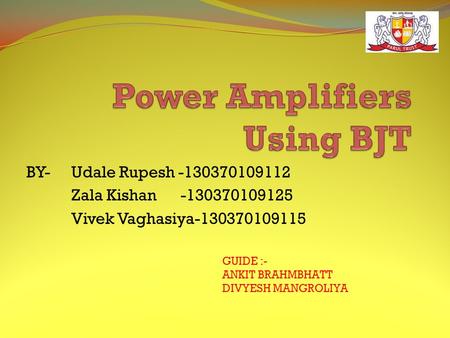 BY-Udale Rupesh -130370109112 Zala Kishan -130370109125 Vivek Vaghasiya-130370109115 GUIDE :- ANKIT BRAHMBHATT DIVYESH MANGROLIYA.