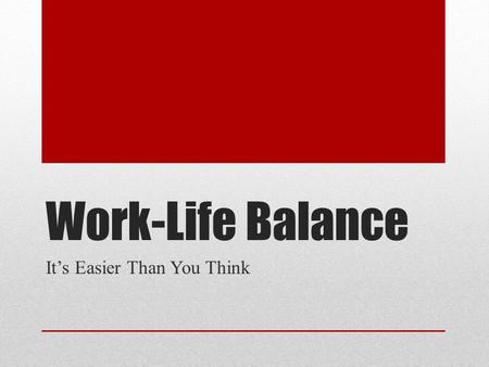 Work-Life Balance It’s Easier Than You Think. How Do I Solve the Puzzle?