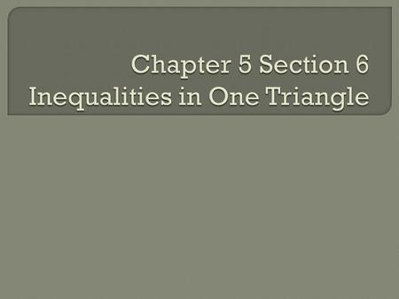  Students will be able to use inequalities involving angles and sides of triangles.