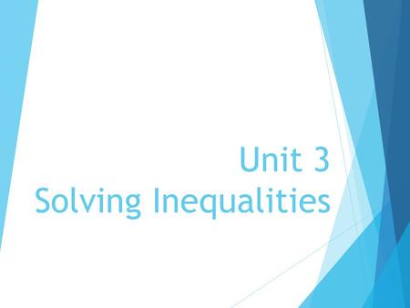 Unit 3 Solving Inequalities. Solving Linear Equations 1) Simplify both sides of the equation a) Distributive Property (look for parentheses) b) Combine.