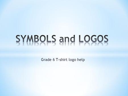 Grade 6 T-shirt logo help. LOOK AT THESE LOGOS… * Do you know WHAT do they stand for (represent)? * How many colours do they have? * Do they have.