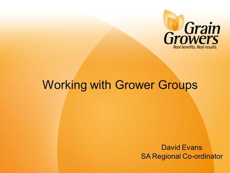 1 David Evans SA Regional Co-ordinator Working with Grower Groups.