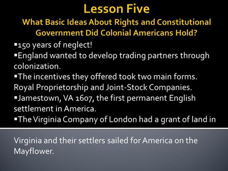  150 years of neglect!  England wanted to develop trading partners through colonization.  The incentives they offered took two main forms. Royal Proprietorship.