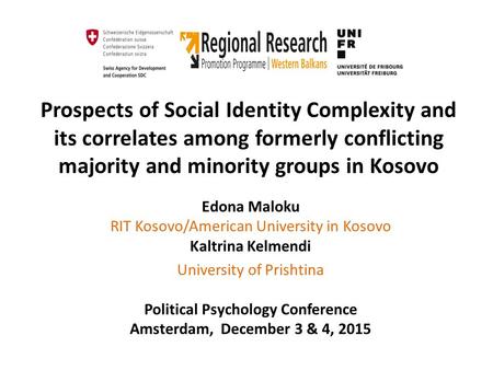 Prospects of Social Identity Complexity and its correlates among formerly conflicting majority and minority groups in Kosovo Edona Maloku RIT Kosovo/American.