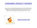 CONSUMER PRODUCT RATINGS Revyolo.com is a site dedicated to give Product audit to different items accessible on the websites. Here we give buyer supposition.