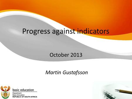 Progress against indicators October 2013 Martin Gustafsson.