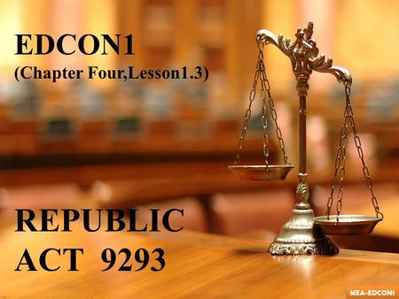 EDCON1 (Chapter Four,Lesson1.3) REPUBLIC ACT 9293 MEA-EDCON1.