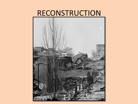 RECONSTRUCTION. THE BASICS – WHAT YOU NEED TO KNOW ABOUT RECONSTRUCTION What economic, social, and political reconstruction were The role of the Freedmen’s.