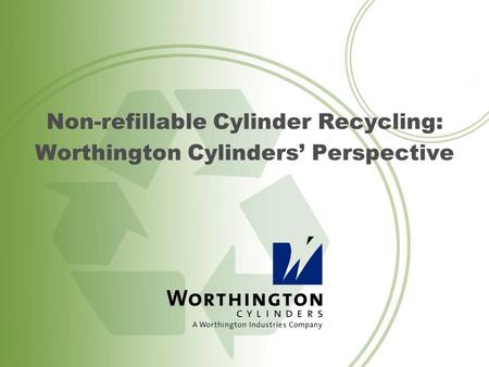 Non-refillable Cylinder Recycling: Worthington Cylinders’ Perspective.