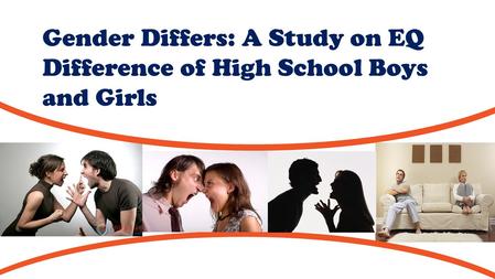 Gender Differs: A Study on EQ Difference of High School Boys and Girls Member: Sandy 、 Ruby 、 Patty 、 Anna.