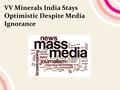 VV Minerals India Stays Optimistic Despite Media Ignorance.