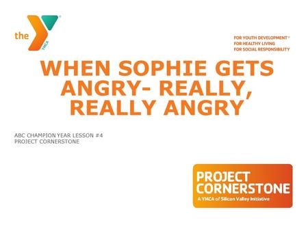 WHEN SOPHIE GETS ANGRY- REALLY, REALLY ANGRY ABC CHAMPION YEAR LESSON #4 PROJECT CORNERSTONE.