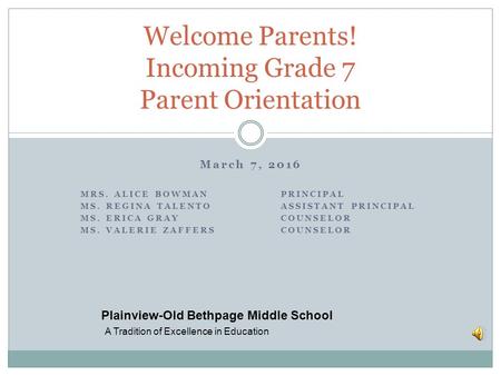 March 7, 2016 MRS. ALICE BOWMANPRINCIPAL MS. REGINA TALENTOASSISTANT PRINCIPAL MS. ERICA GRAYCOUNSELOR MS. VALERIE ZAFFERSCOUNSELOR Welcome Parents! Incoming.