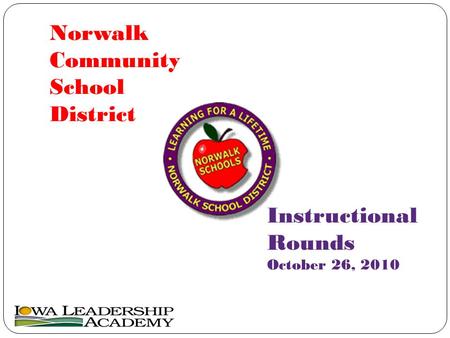 Norwalk Community School District Instructional Rounds October 26, 2010.