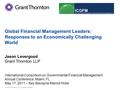 © Grant Thornton LLP. All rights reserved. Global Financial Management Leaders: Responses to an Economically Challenging World Jason Levergood Grant Thornton.