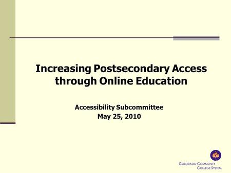 Increasing Postsecondary Access through Online Education Accessibility Subcommittee May 25, 2010.