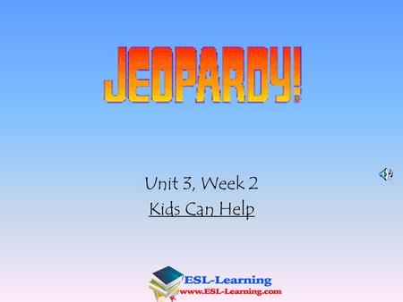 Unit 3, Week 2 Kids Can Help 100 200 400 300 400 Word Work Grammar Comprehension High Frequency Words 300 200 400 200 100 500 100.