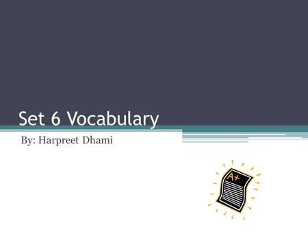 Set 6 Vocabulary By: Harpreet Dhami. Altercation(noun) Def: A noisy dispute S:dispute A: agree The two business men had an altercation about the new product;