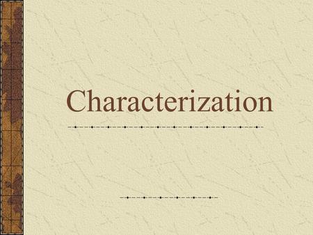 Characterization. I. Character Definition: the people, animals, or creatures Major Character: The most important characters in a story Minor Character: