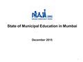 State of Municipal Education in Mumbai December 2015 1.