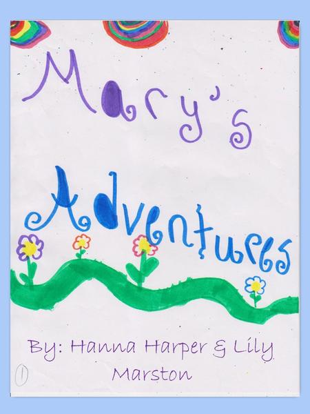 By: Hanna Harper & Lily Marston Once upon a time there was a girl named Mary. Some might call her shy, but everybody in her family knew her for her spunky.