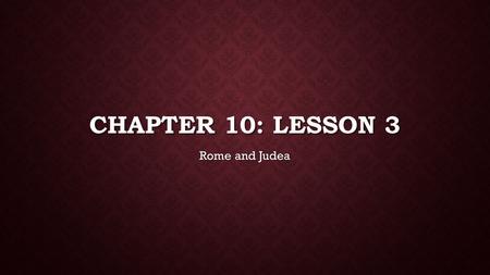 Chapter 10: lesson 3 Rome and Judea.