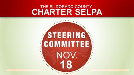 THE EL DORADO COUNTY CHARTER SELPA NOV. 18. Steering Meeting | November 18 Fiscal Update Revenues have exceeded the forecast MOE requirement recommendations: