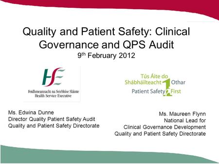 Quality and Patient Safety: Clinical Governance and QPS Audit 9 th February 2012 Ms. Maureen Flynn National Lead for Clinical Governance Development Quality.