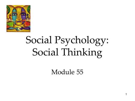 1 Social Psychology: Social Thinking Module 55. 2 Focuses in Social Psychology Social psychology scientifically studies how we think about, influence,