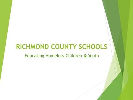 RICHMOND COUNTY SCHOOLS Educating Homeless Children & Youth.