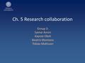 Ch. 5 Research collaboration Group 3: Samar Amini Kaycee Okoli Beatriz Montano Tobias Mattsson.