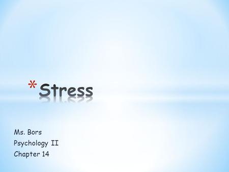 Ms. Bors Psychology II Chapter 14. Candy Friday! Will your class qualify? * Stressors * Brain Games- Stress HW/ Coming up: Read Chapter 15 by Friday!