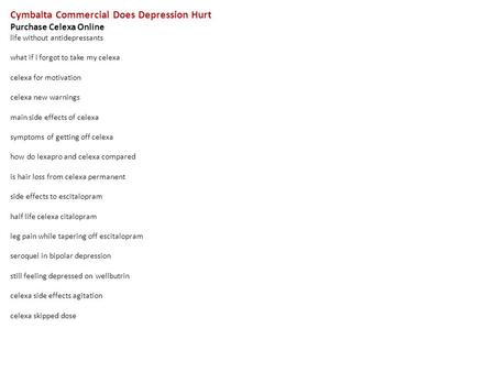 Cymbalta Commercial Does Depression Hurt Purchase Celexa Online life without antidepressants what if i forgot to take my celexa celexa for motivation celexa.