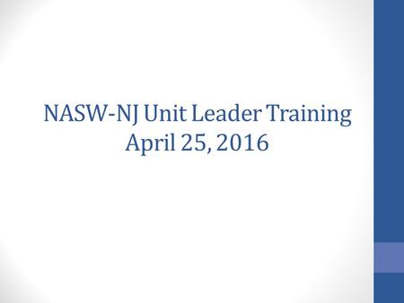 NASW-NJ Unit Leader Training April 25, 2016. Agenda Welcome and Introductions Review Event Announcement Process (review Unit Manual on www.naswnj.org)www.naswnj.org.