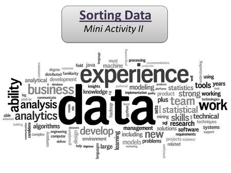 Sorting Data Mini Activity II. Objectives: The Learner will be able to: 1. Explain what labels are 2. Sort Excel data by using the labels in the header.