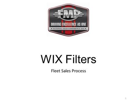 WIX Filters Fleet Sales Process 1. Wix….The Right Choice 2.