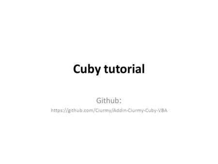 Cuby tutorial Github : https://github.com/Ciurmy/Addin-Ciurmy-Cuby-VBA.