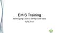 EMIS Training Leveraging Excel to Verify EMIS Data 6/9/2016.