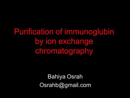 Purification of immunoglubin by ion exchange chromatography Bahiya Osrah