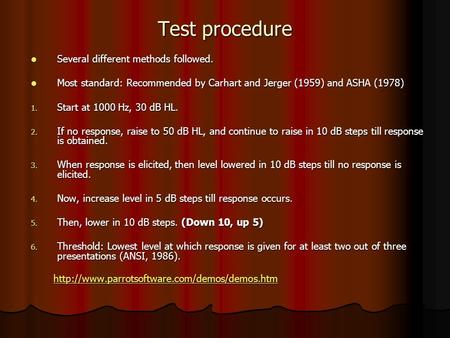 Test procedure Several different methods followed. Several different methods followed. Most standard: Recommended by Carhart and Jerger (1959) and ASHA.